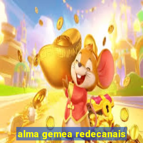 alma gemea redecanais